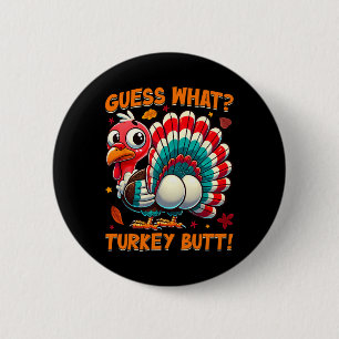 Guess What Turkey Butt Funny Thanksgiving Men Wome 6 Cm Round Badge