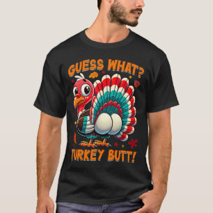 Guess What Turkey Butt Funny Thanksgiving Men Wome T-Shirt