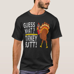 Guess What Turkey Butt! Funny Thanksgiving Turkey T-Shirt