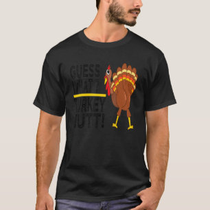 Guess What Turkey Butt! Funny Thanksgiving Turkey  T-Shirt