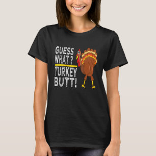 Guess What Turkey Butt! Funny Thanksgiving Turkey T-Shirt
