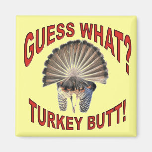 Guess What? Turkey Butt! Magnet
