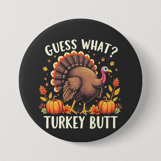 Guess What? Turkey Butt Thanksgiving Funny  7.5 Cm Round Badge (Front)