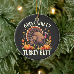 Guess What? Turkey Butt Thanksgiving Funny  Ceramic Ornament