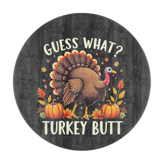 Guess What? Turkey Butt Thanksgiving Funny  Cutting Board (Front)