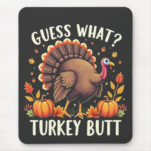 Guess What? Turkey Butt Thanksgiving Funny  Mouse Pad (Front)