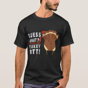 Guess What Turkey Pilgrim Funny Thanksgiving T-Shirt