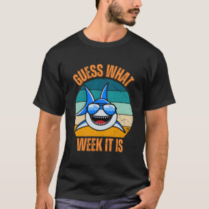Guess What Week It Is Funny Shark Present Mens Wom T-Shirt