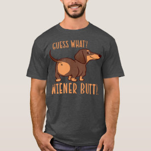 Guess What Wiener Butt Doie Dachshund Dog Lover We T-Shirt