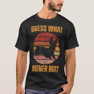 Guess What Wiener Dog Butt Funny Doxie Dachshund W T-Shirt