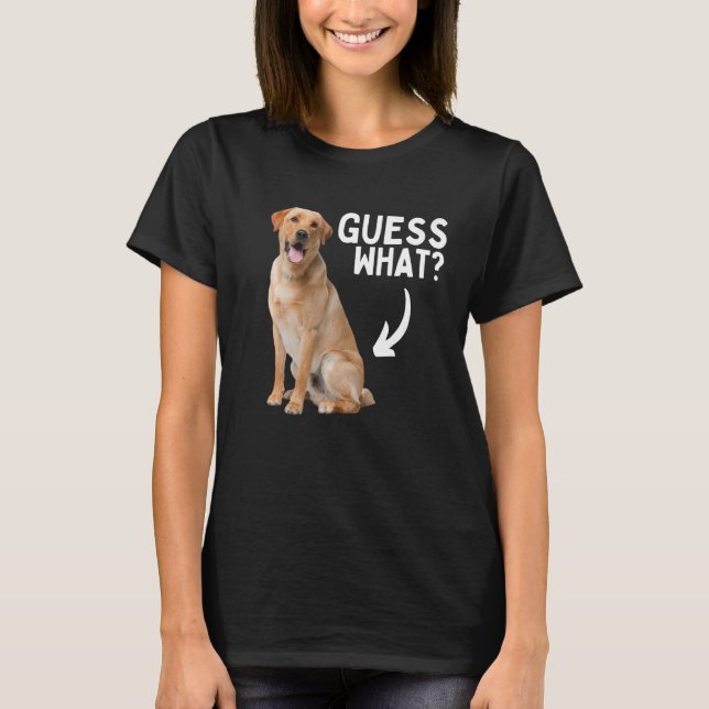 Guess What Yellow Lab Butt! Funny Labrador Retriev T-Shirt (Front)