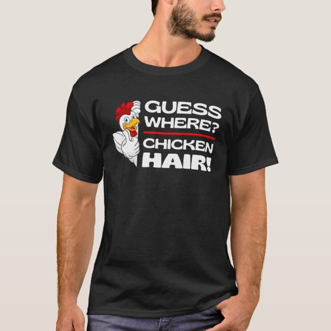 Guess Where Chicken Hair  Chickens Jokes Chicken M T-Shirt (Front)