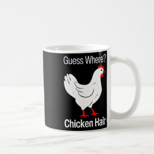 Guess Where Chicken Hair Funny Chickens Humour Jok Coffee Mug