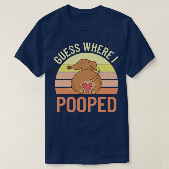 Guess Where I Pooped  T-Shirt (Design Front)