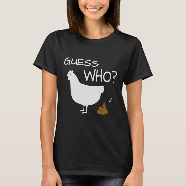 Guess Who Chicken Poo chicken   T-Shirt (Front)