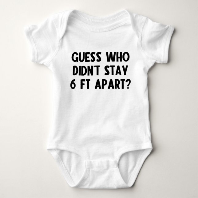 Guess Who Didn't Stay 6 Ft Apart? Baby Bodysuit (Front)