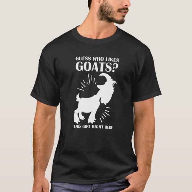 guess who likes goats this girl right here goats P T-Shirt (Front)
