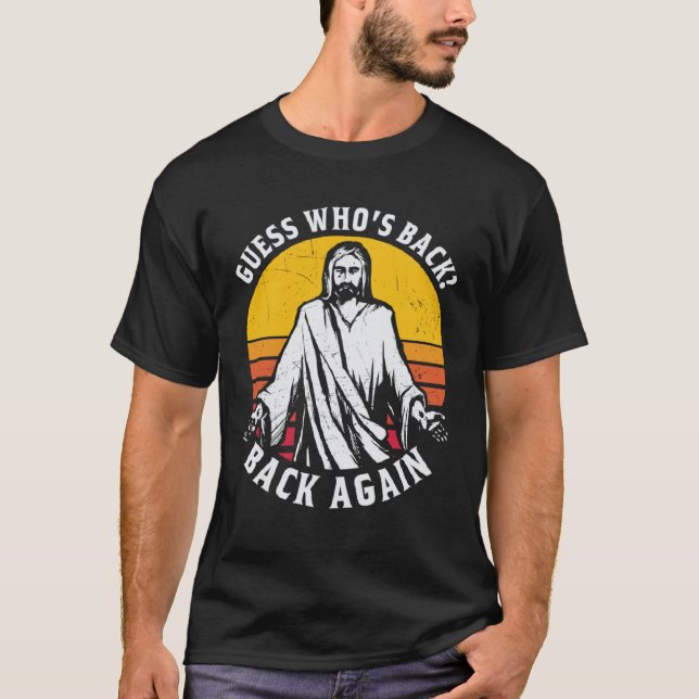 Guess Who s Back Back Again Easter Day Jesus Chris T-Shirt (Front)