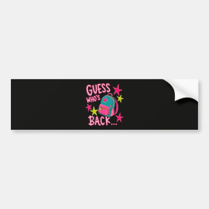 Guess Who's Back Again Funny Back to School Bumper Sticker