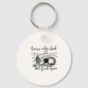 Guess Whos Back Back Again Christian Jesus Easter  Key Ring