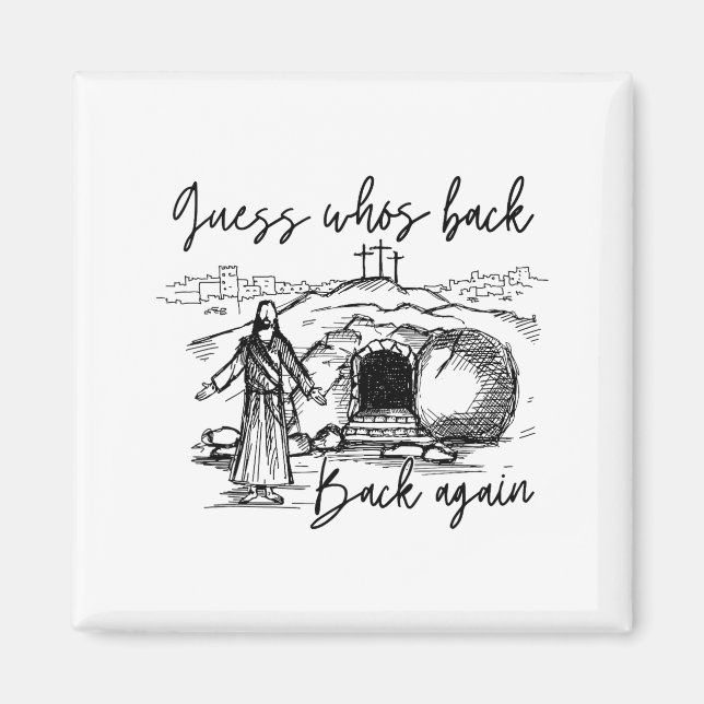 Guess Whos Back Back Again Christian Jesus Easter  Magnet (Front)