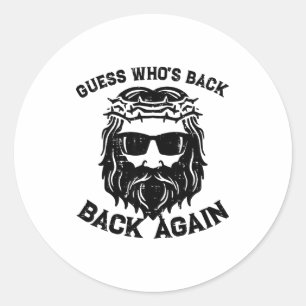Guess Whos Back Back Again Jesus Christian Happy E Classic Round Sticker