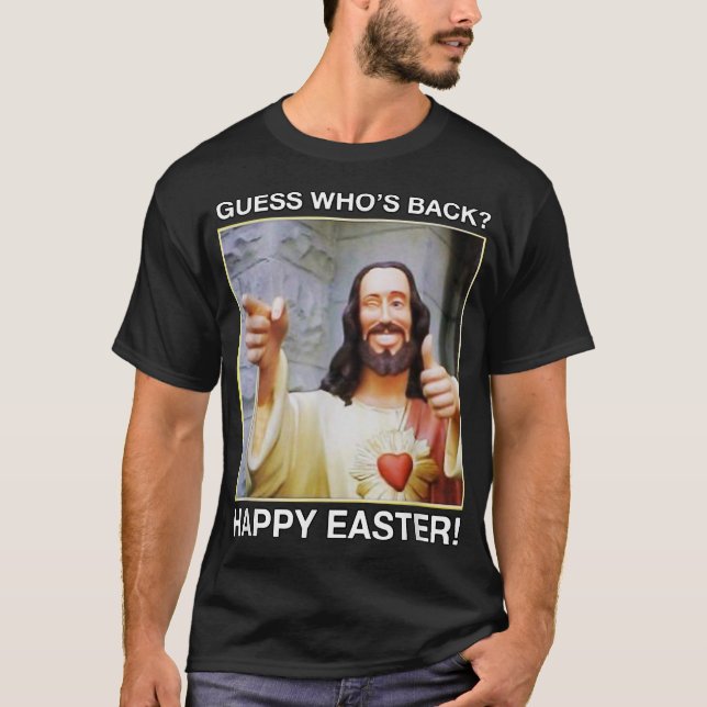 Guess Who's Back Happy Easter  tshirt Jesus funny  (Front)