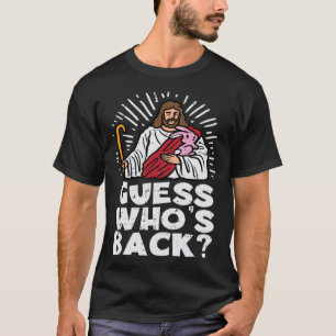 Guess Whos Back Jesus Easter Religious Men Women K T-Shirt