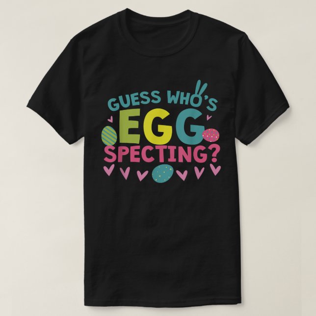 Guess Who's Egg Specting  Easter Pregnancy Reveal  T-Shirt (Design Front)