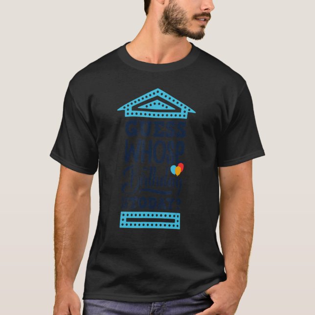 Guess Whose Birthday It Is Today 1 T-Shirt (Front)