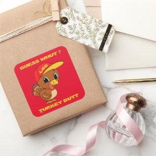 GUESS WHUT ?TURKEY BUTT funny thanksgiving Square Sticker