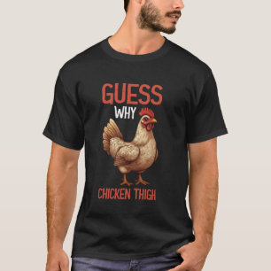 Guess Why Chicken Thigh Poultry Joke Food - T-Shirt