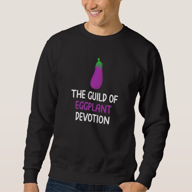 Guild Of Eggplant Devotion Vegetable Fan Eat Purpl Sweatshirt (Front)