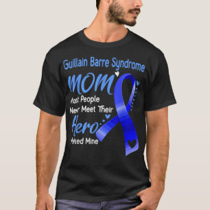 Guillain Barre Syndrome Mum most peole never meet  T-Shirt
