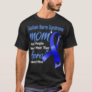 Guillain Barre Syndrome Mum most peole never meet  T-Shirt