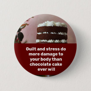 Guilt and stress do more damage 6 cm round badge