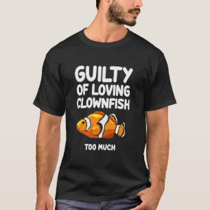 Guilty of Loving Clownfish Too Much Anemonefish Oc T-Shirt