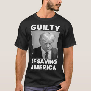Guilty Of Saving America  T-Shirt