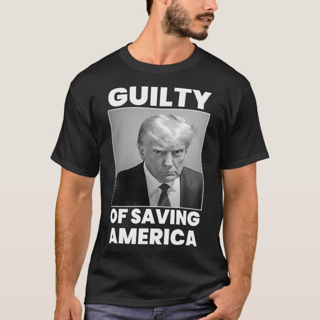 Guilty Of Saving America  T-Shirt (Front)