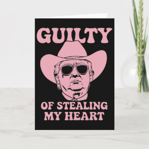 Guilty Of Stealing My Heart Trump Is My Valentine  Card