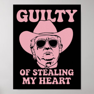 Guilty Of Stealing My Heart Trump Is My Valentine Poster