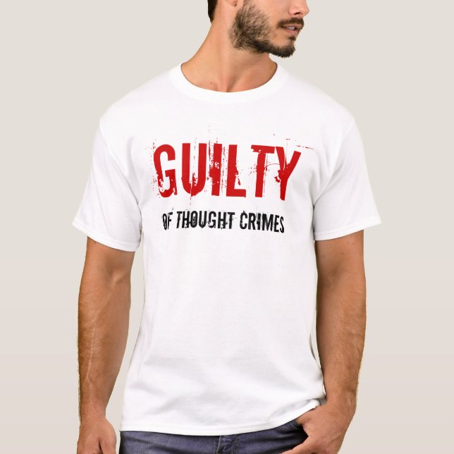 Guilty Of Thought Crimes Shirt (Front)