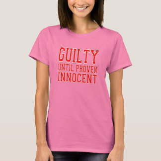 Guilty Until Proven Innocent T-Shirt