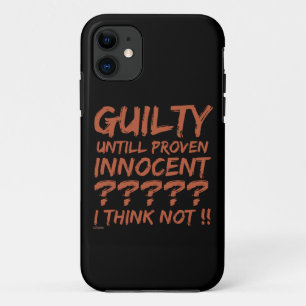 GUILTY UNTILL PROVEN INNOCENT ??... iPhone 11 CASE