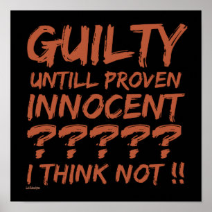 GUILTY UNTILL PROVEN INNOCENT ??... POSTER