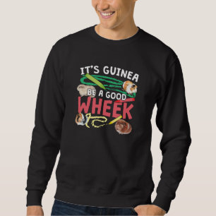 Guinea Be a Good Wheek -Guinea Pig Pun Sweatshirt