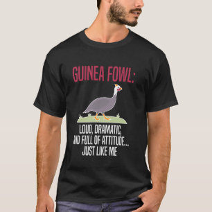Guinea Fowl Chicken Bird Loud Dramatic And T-Shirt