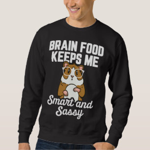 Guinea Pig  Brain Food Keeps me Smart and Sassy Sweatshirt