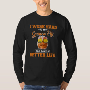 Guinea Pig Cavy Work Hard Better Life Animal T-Shirt