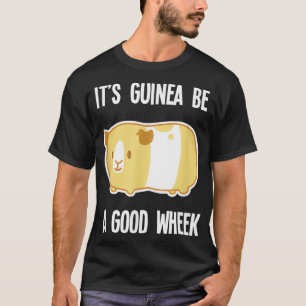 Guinea Pig Gift Funny Be A Good Week Guinea Pig  T-Shirt